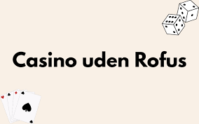 Oplev Danske Casinoer Uden ROFUS - Spil Sikkert og Ansvarligt