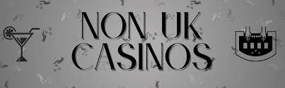 Discover the World of Trusted Non-UK Casinos Discover the World of Trusted Non-UK Casinos